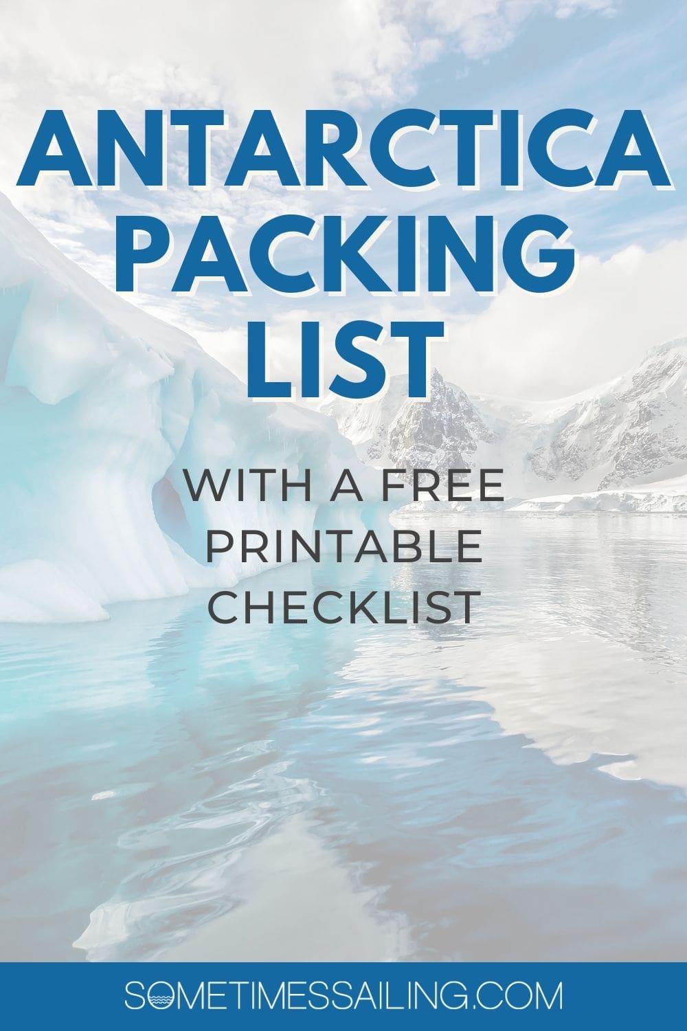 Antarctica Packing List with a free printable checklist on top of a faded photo of icebergs and water.