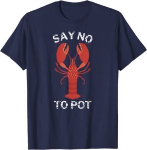Say No to Pot Lobster Shirt