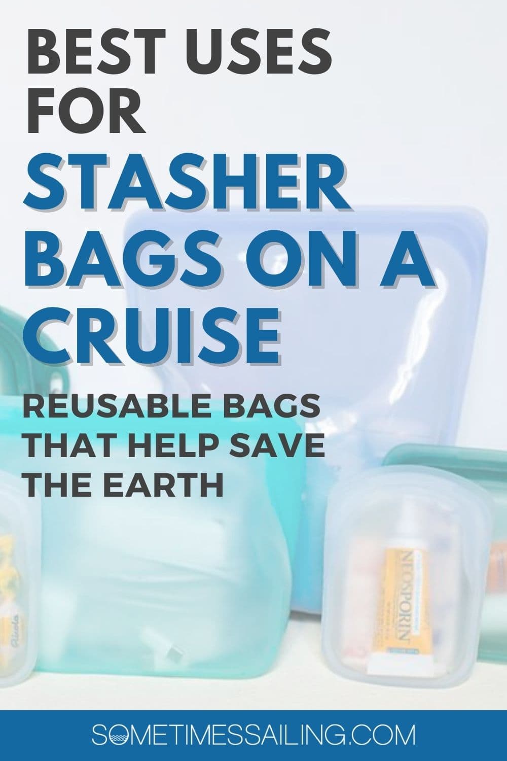 Best uses for Stasher Bags on a Cruise, reusable bags that help save the earth, with a picture of the bags faded behind the words.