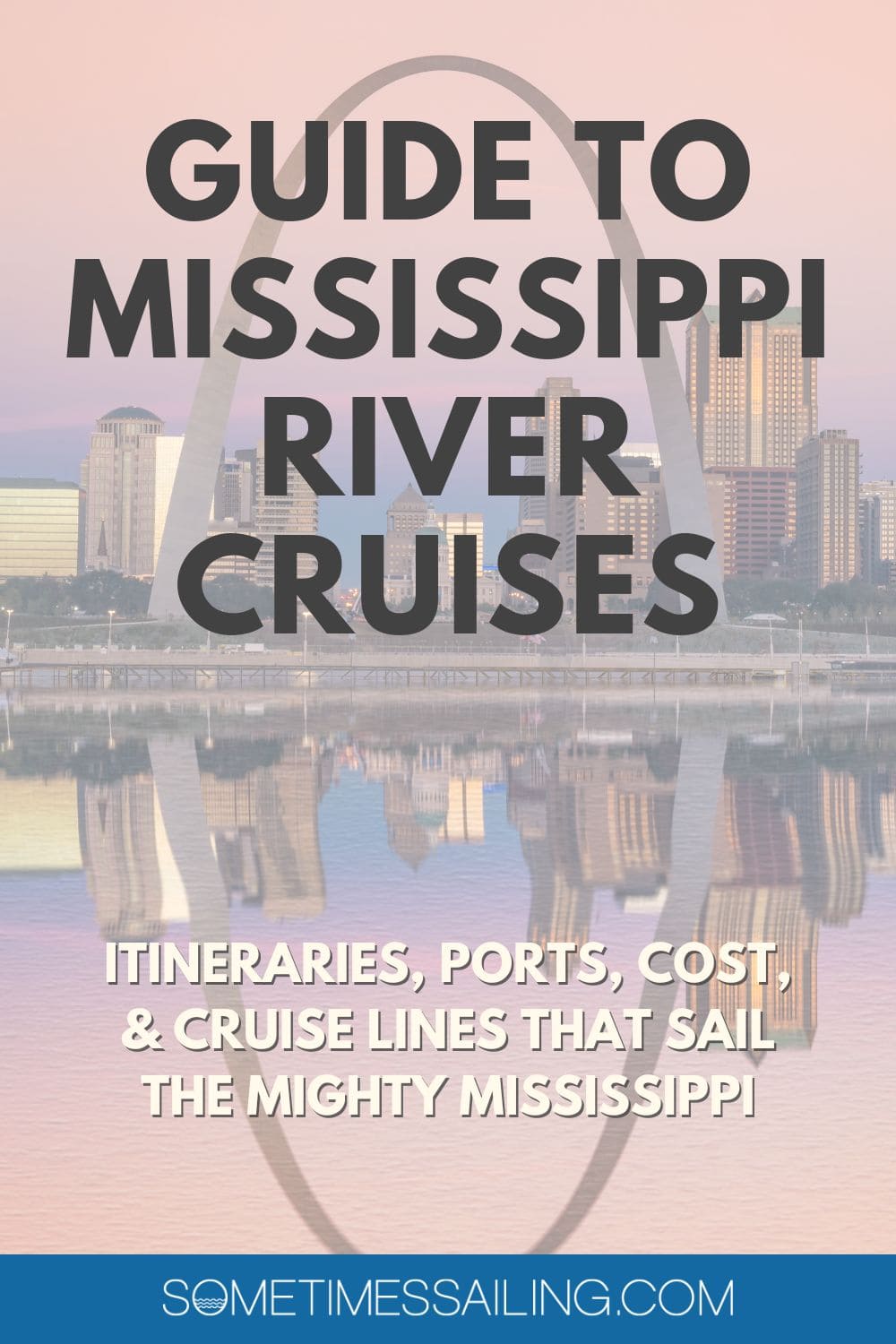 Guide to Mississippi River Cruises - itineraries, ports, cost and cruise lines that sail the Mighty Mississippi, with a picture of the St. Louis arch behind it.