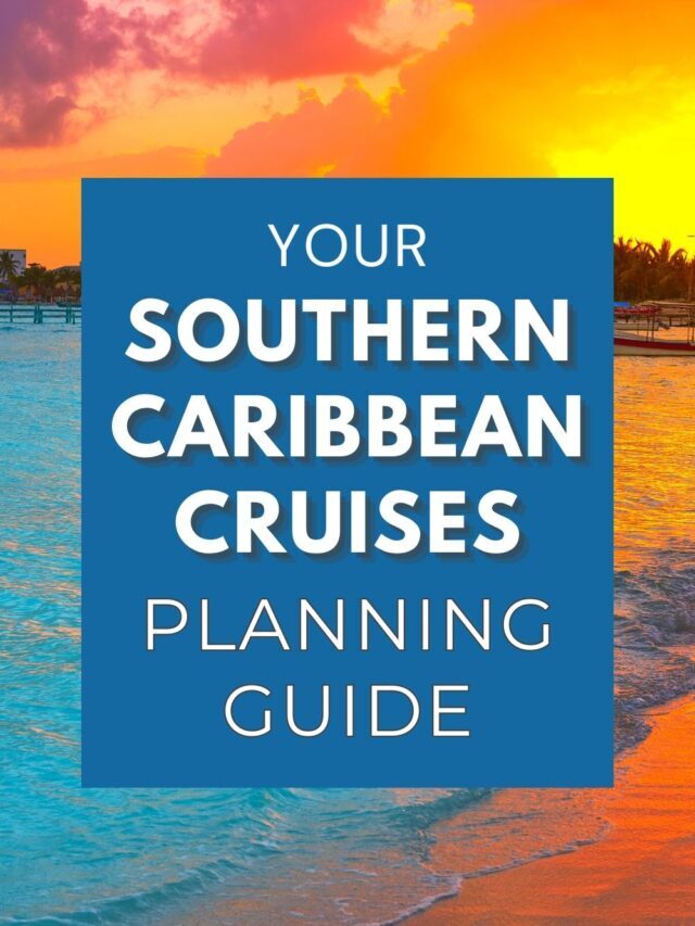 Southern Caribbean Islands Cruise Planning Guide