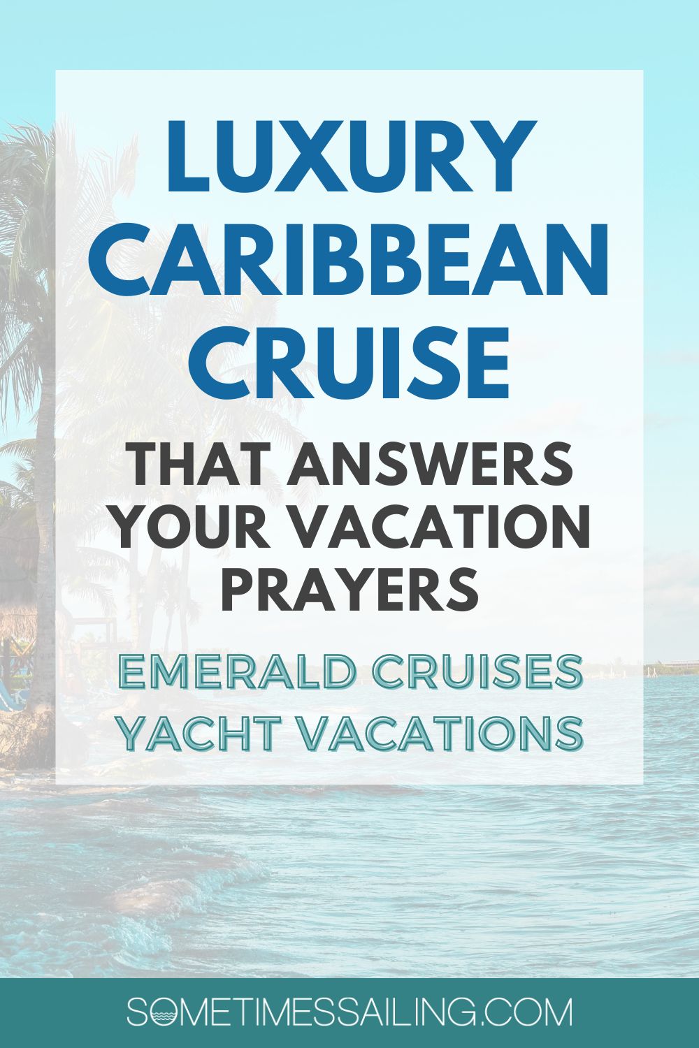 Luxury Caribbean Cruise that Answers Your Vacation Prayers: Emerald Cruises Yachts, with a faded photo of the side of the Caribbean with a palm tree on an island.