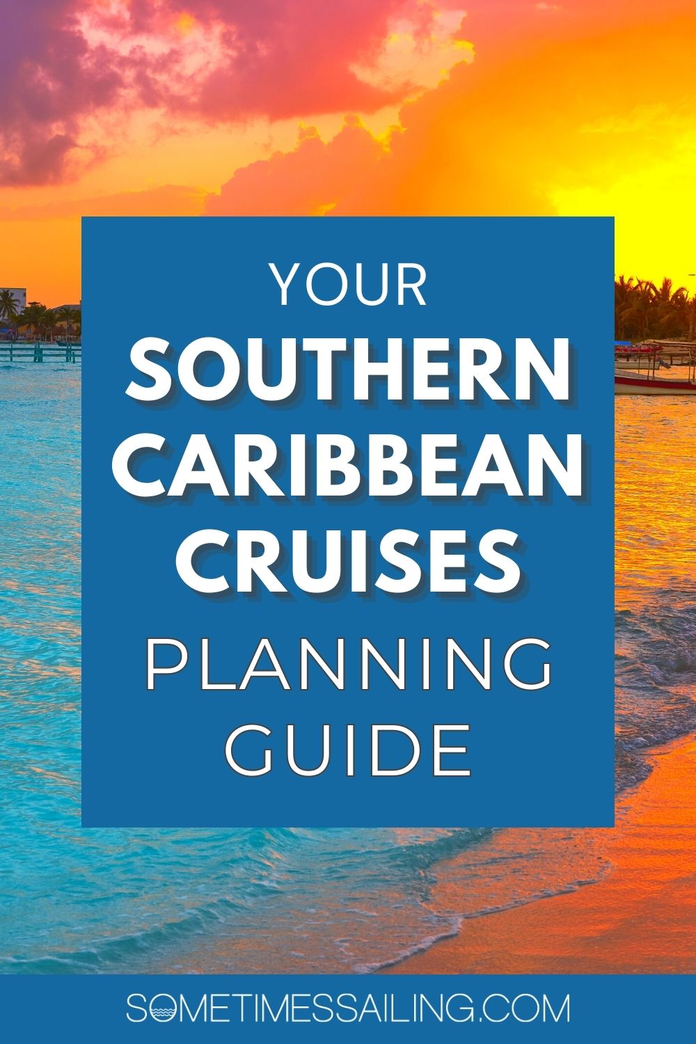 Your Southern Caribbean Cruises Planning Guide with a picture of the sunset over the Caribbean Sea behind hit.