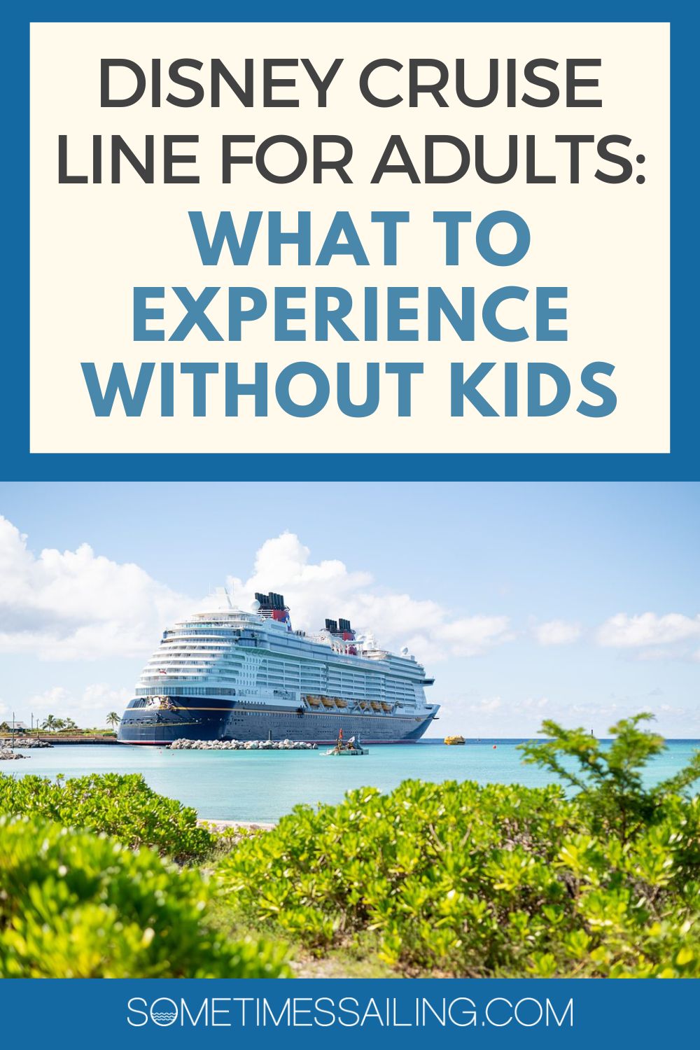 Disney Cruise Line for Adults: What to Experience Without Kids with a photo of the cruise ship in the Caribbean in the distance.