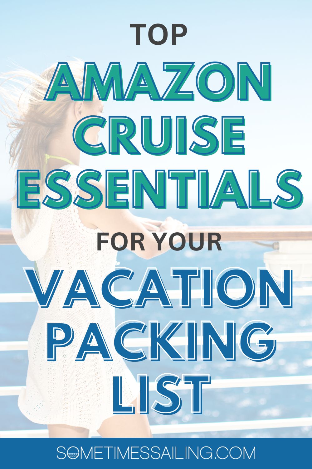 Top Amazon cruise essentials for your vacation packing list, with a picture of a woman on cruise ship behind the text.