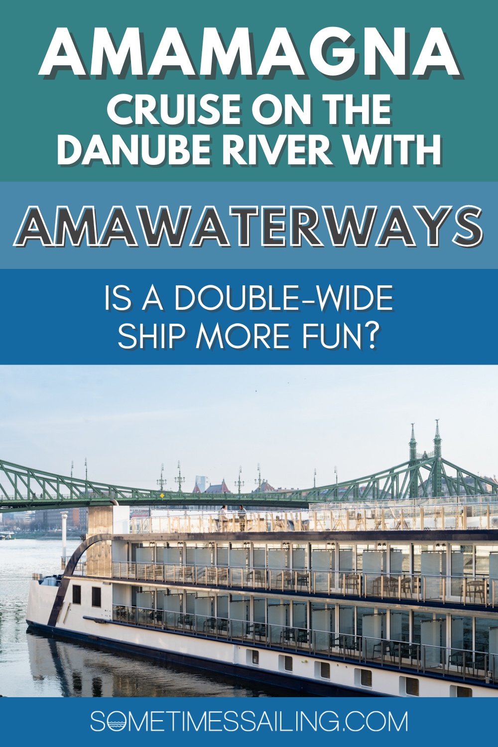 AmaMagna Cruise on the Danube River with AmaWaterways: is a Double-Wide Ship More Fun? with a photo of the boat on the river and Budapest's Green Bridge in the background.