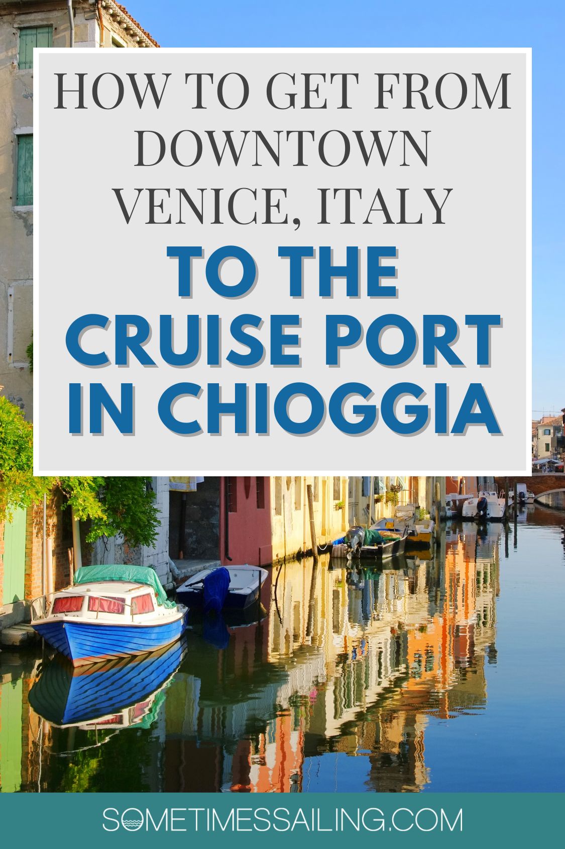 How to Get form Downtown Venice, Italy to the Cruise Port in Chioggia, with a picture of Chioggia in the background.
